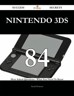 Nintendo 3DS 84 Success Secrets - 84 Most Asked Questions On Nintendo 3DS - What You Need To Know (eBook, ePUB)