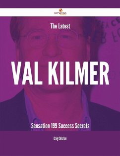 The Latest Val Kilmer Sensation - 199 Success Secrets (eBook, ePUB)