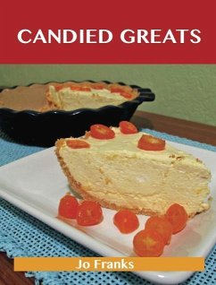 Cover Candied Greats: Delicious Candied Recipes, The Top 100 Candied Recipes (eBook, ePUB)