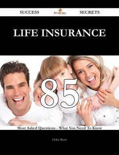 Cover Life insurance 85 Success Secrets - 85 Most Asked Questions On Life insurance - What You Need To Know (eBook, ePUB)