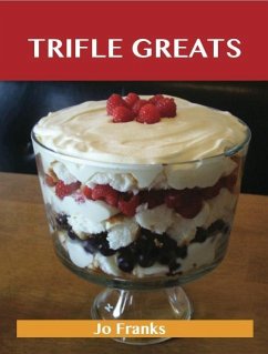 Trifle Greats: Delicious Trifle Recipes, The Top 60 Trifle Recipes (eBook, ePUB)