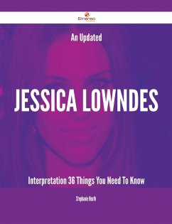 An Updated Jessica Lowndes Interpretation - 36 Things You Need To Know (eBook, ePUB)