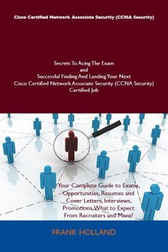 Cisco Certified Network Associate Security (CCNA Security) Secrets To Acing The Exam and Successful Finding And Landing Your Next Cisco Certified Network Associate Security (CCNA Security) Certified Job (eBook, ePUB) - Frank Holland