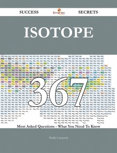 Isotope 367 Success Secrets - 367 Most Asked Questions On Isotope - What You Need To Know (eBook, ePUB)