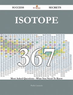 Cover Isotope 367 Success Secrets - 367 Most Asked Questions On Isotope - What You Need To Know (eBook, ePUB)