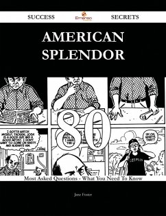 American Splendor 80 Success Secrets - 80 Most Asked Questions On American Splendor - What You Need To Know (eBook, ePUB)