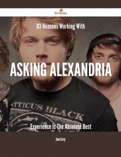 83 Reasons Working With Asking Alexandria Experience Is The Absolute Best (eBook, ePUB) - Carey, Anne