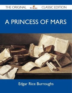 A Princess of Mars - The Original Classic Edition (eBook, ePUB) - Edgar Rice Burroughs