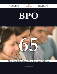 Bpo 65 Success Secrets - 65 Most Asked Questions On Bpo - What You Need To Know (eBook, ePUB)