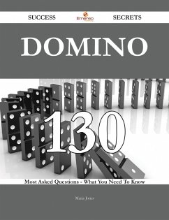 Domino 130 Success Secrets - 130 Most Asked Questions On Domino - What You Need To Know (eBook, ePUB)