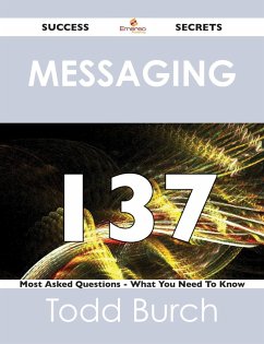 Cover Messaging 137 Success Secrets - 137 Most Asked Questions On Messaging - What You Need To Know (eBook, ePUB)