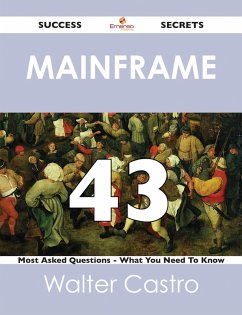 Cover Mainframe 43 Success Secrets - 43 Most Asked Questions On Mainframe - What You Need To Know (eBook, ePUB)