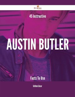 Cover 45 Instructive Austin Butler Facts To Use (eBook, ePUB)