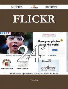 Flickr 241 Success Secrets - 241 Most Asked Questions On Flickr - What You Need To Know (eBook, ePUB)
