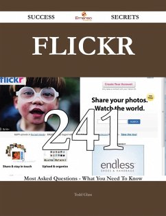 Flickr 241 Success Secrets - 241 Most Asked Questions On Flickr - What You Need To Know (eBook, ePUB) - Glass, Todd