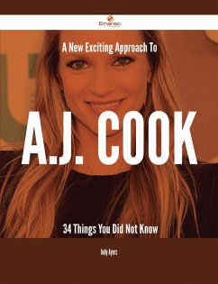 Cover A New- Exciting Approach To A.J. Cook - 34 Things You Did Not Know (eBook, ePUB)