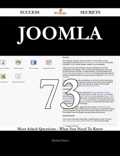 Joomla 73 Success Secrets - 73 Most Asked Questions On Joomla - What You Need To Know (eBook, ePUB)