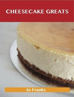 Cheesecake Greats: Delicious Cheesecake Recipes, The Top 72 Cheesecake Recipes (eBook, ePUB)
