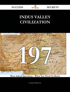 Indus Valley Civilization 197 Success Secrets - 197 Most Asked Questions On Indus Valley Civilization - What You Need To Know (eBook, ePUB)