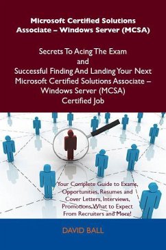 Microsoft Certified Solutions Associate - Windows Server (MCSA) Secrets To Acing The Exam and Successful Finding And Landing Your Next Microsoft Certified Solutions Associate - Windows Server (MCSA) Certified Job (eBook, ePUB)