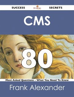 CMS 80 Success Secrets - 80 Most Asked Questions On CMS - What You Need To Know (eBook, ePUB) CMS 80 Success Secrets - 80 Most Asked Questions On CMS - What You Need To Know (eBook, ePUB)