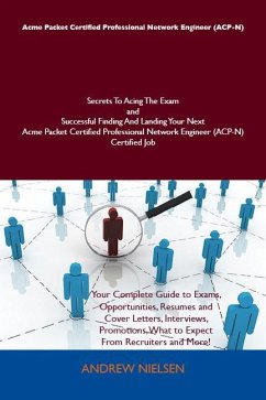 Acme Packet Certified Professional Network Engineer (ACP-N) Secrets To Acing The Exam and Successful Finding And Landing Your Next Acme Packet Certified Professional Network Engineer (ACP-N) Certified Job (eBook, ePUB)