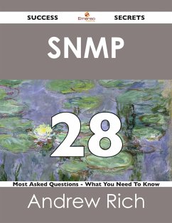 SNMP 28 Success Secrets - 28 Most Asked Questions On SNMP - What You Need To Know (eBook, ePUB) SNMP 28 Success Secrets - 28 Most Asked Questions On SNMP - What You Need To Know (eBook, ePUB)