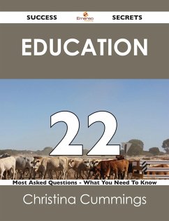 Education 22 Success Secrets - 22 Most Asked Questions On Education - What You Need To Know (eBook, ePUB) - Cummings, Christina