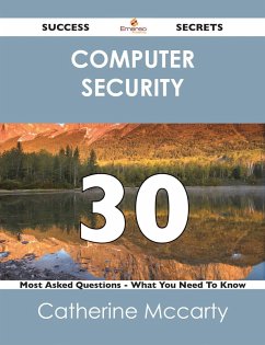 computer security 30 Success Secrets - 30 Most Asked Questions On computer security - What You Need To Know (eBook, ePUB)