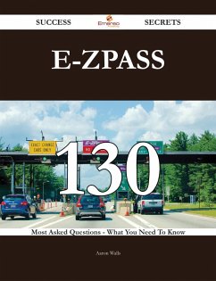 E-ZPass 130 Success Secrets - 130 Most Asked Questions On E-ZPass - What You Need To Know (eBook, ePUB)