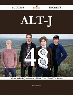 Alt-J 48 Success Secrets - 48 Most Asked Questions On Alt-J - What You Need To Know (eBook, ePUB)