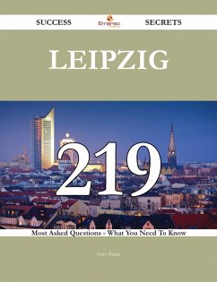 Leipzig 219 Success Secrets - 219 Most Asked Questions On Leipzig - What You Need To Know (eBook, ePUB)