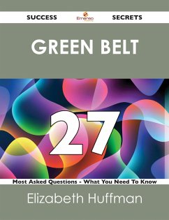 green belt 27 Success Secrets - 27 Most Asked Questions On green belt - What You Need To Know (eBook, ePUB)