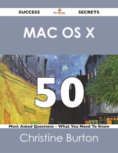 Cover Mac OS X 50 Success Secrets - 50 Most Asked Questions On Mac OS X - What You Need To Know (eBook, ePUB)
