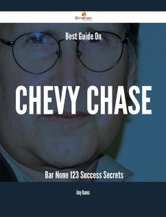 Best Guide On Chevy Chase- Bar None - 123 Success Secrets (eBook, ePUB) - Ramos, Amy