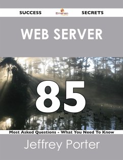 Cover Web server 85 Success Secrets - 85 Most Asked Questions On Web server - What You Need To Know (eBook, ePUB)