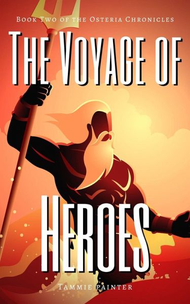 The Voyage of Heroes: Book Two of the Osteria Chronicles (eBook, ePUB) The Voyage of Heroes: Book Two of the Osteria Chronicles (eBook, ePUB)