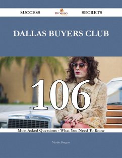 Dallas Buyers Club 106 Success Secrets - 106 Most Asked Questions On Dallas Buyers Club - What You Need To Know (eBook, ePUB)
