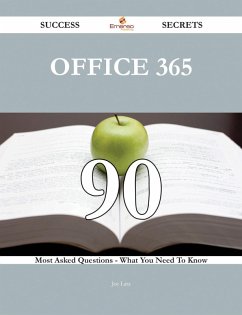 Office 365 90 Success Secrets - 90 Most Asked Questions On Office 365 - What You Need To Know (eBook, ePUB)