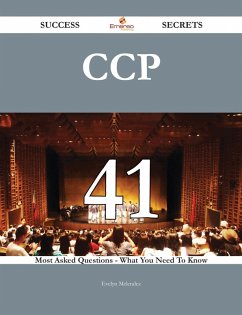 CCP 41 Success Secrets - 41 Most Asked Questions On CCP - What You Need To Know (eBook, ePUB)