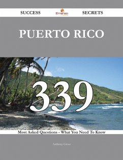 Puerto Rico 339 Success Secrets - 339 Most Asked Questions On Puerto Rico - What You Need To Know (eBook, ePUB) Puerto Rico 339 Success Secrets - 339 Most Asked Questions On Puerto Rico - What You Need To Know (eBook, ePUB)