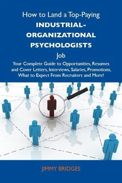 How to Land a Top-Paying Industrial-organizational psychologists Job: Your Complete Guide to Opportunities, Resumes and Cover Letters, Interviews, Salaries, Promotions, What to Expect From Recruiters and More (eBook, ePUB)