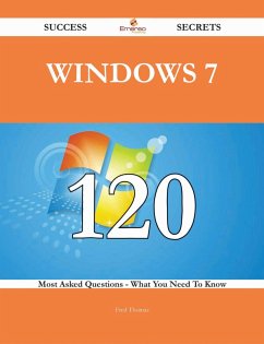 Cover Windows 7 120 Success Secrets - 120 Most Asked Questions On Windows 7 - What You Need To Know (eBook, ePUB)