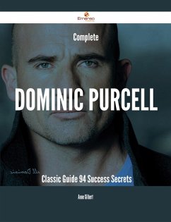 Cover Complete Dominic Purcell- Classic Guide - 94 Success Secrets (eBook, ePUB)
