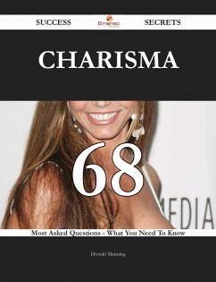 Charisma 68 Success Secrets - 68 Most Asked Questions On Charisma - What You Need To Know (eBook, ePUB)