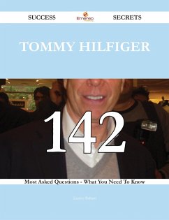Tommy Hilfiger 142 Success Secrets - 142 Most Asked Questions On Tommy Hilfiger - What You Need To Know (eBook, ePUB)