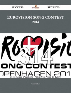 Eurovision Song Contest 2014 314 Success Secrets - 314 Most Asked Questions On Eurovision Song Contest 2014 - What You Need To Know (eBook, ePUB)