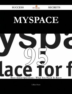 Cover MySpace 95 Success Secrets - 95 Most Asked Questions On MySpace - What You Need To Know (eBook, ePUB)
