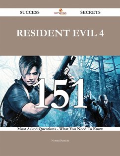 Resident Evil 4 151 Success Secrets - 151 Most Asked Questions On Resident Evil 4 - What You Need To Know (eBook, ePUB) - Stanton, Norma