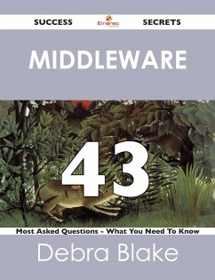 Middleware 43 Success Secrets - 43 Most Asked Questions On Middleware - What You Need To Know (eBook, ePUB)